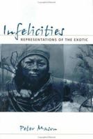Infelicities: Representations of the Exotic 0801858801 Book Cover