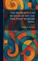 The Metropolitan Museum of Art the Pier Pont Morgan Wing 1025841077 Book Cover