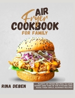 Air Fryer Cookbook for Family: Plenty of Fried Recipes to Save Money and Time in the Kitchen and Make Them Smile [Summer Recipes Included] 1802954775 Book Cover
