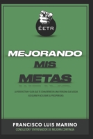 Mejorando mis metas: La perspectiva y guía que te convertirá en una persona que logra asegurar y acelerar su prosperidad. (Éxito es tu responsabilidad) (Spanish Edition) B08JVKFNYZ Book Cover