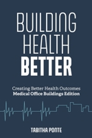 Building Health Better: Creating Better Health Outcomes MOB Edition B0BW32LY5P Book Cover