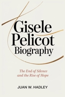 GISELE PELICOT BIOGRAPHY: The End of Silence and the Rise of Hope B0F625NT2R Book Cover