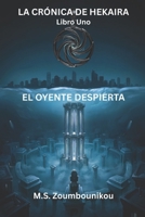 LA CRÓNICA DE HEKAIRA: El Oyente Despierta B0H6Y33F93 Book Cover