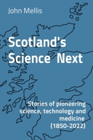 Scotland's Science Next: Stories of pioneering science, technology and medicine 1739202309 Book Cover