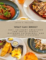 What Can I Bring?: 360+ Culinary Creations for Social Feasts, Outdoor Gatherings, and Potluck Pleasures B0CVYX4PHW Book Cover