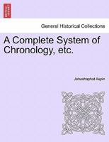 A Complete System of Chronology, etc. 1241435944 Book Cover