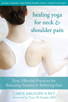 Healing Yoga for Neck and Shoulder Pain: Easy, Effective Practices for Releasing Tension and Relieving Pain 1572247126 Book Cover