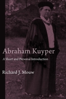 Abraham Kuyper: A Short and Personal Introduction 0802866034 Book Cover