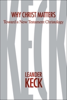 Why Christ Matters: Toward a New Testament Christology 1481302973 Book Cover