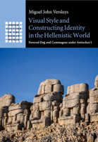 Visual Style and Constructing Identity in the Hellenistic World: Nemrud Da And Commagene Under Antiochos I 1316506770 Book Cover