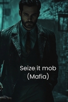 Seize it mob Tom x reader B0DRDJQ7G5 Book Cover