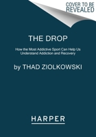 The Drop: How the Most Addictive Sport Can Help Us Understand Addiction and Recovery 006296593X Book Cover