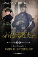 LAST CONRAD OF STODDARD POST A Short Biography of John D. Rippberger 110597622X Book Cover