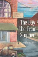 The Day the Train Stopped 1644924048 Book Cover