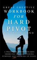 WORKBOOK FOR HARD PIVOT BY APOLO OHNO: A Practical Guide towrads Embracing Change, Finding Purpose and Showing Up Fully. B09T66C7LH Book Cover