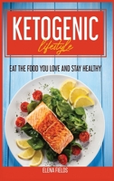 Ketogenic Lifestyle: Eat The Food You Love And Stay Healthy 1801590281 Book Cover