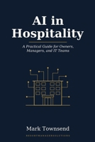 AI in Hospitality: A Practical Guide for Owners, Managers, and IT Teams B0HBVZV49V Book Cover