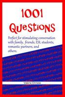 1001 Questions: Perfect for stimulating conversation with family, friends, ESL students, & romantic partners. 0615846327 Book Cover