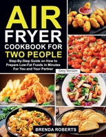 Air Fryer Cookbook for Two People: Step-By-Step Guide on How To Prepare Low-Fat Foods in Minutes For You and Your Partner [Grey Edition] 1802129472 Book Cover
