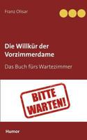Die Willkür der Vorzimmerdame: Das Buch fürs Wartezimmer 374487074X Book Cover