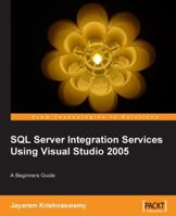 Beginners Guide to SQL Server Integration Services Using Visual Studio 2005 1847193315 Book Cover