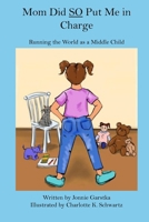 Mom Did So Put Me in Charge: Running the World as a Middle Child (The Middle Child) 1951854411 Book Cover