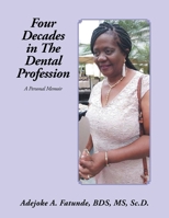 Four Decades in the Dental Profession: A Personal Memoir 1664171827 Book Cover