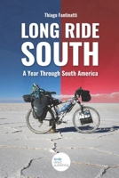 Long Ride South: A Year Through South America B0C9SLYQMJ Book Cover