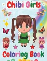 Chibi Girls Coloring Book: Amazing Coloring Book For Girls With Lovable Cute Anime Kawaii GirlsActivity Book for Girls Ages 4-8, 8-12 1915061199 Book Cover