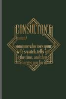 Consultant (noun) Someone who uses your wife's watch, tells you the time, and then charges you for it: Animal Consultant veterinarian notebooks gift (6x9) Dot Grid notebook to write in 1098702956 Book Cover