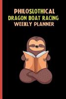 Philoslothical Dragon Boat Racing Weekly Planner: Habit Tracker, Build Healthy Routines, Achieve Goals and Live Your Best Life 1074221443 Book Cover
