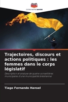 Trajectoires, discours et actions politiques : les femmes dans le corps législatif: Description et analyse de quatre conseillères municipales d'une municipalité brésilienne (French Edition) 6208805686 Book Cover