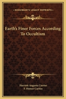 Earth's Finer Forces According To Occultism 1425318312 Book Cover