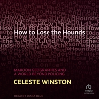How to Lose the Hounds: Maroon Geographies and a World Beyond Policing B0F47WB6RJ Book Cover