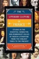 The Literary Culture of France: Studies in the Essential Character and Permanent Values of French Literature from the Earliest Times to the Present 0988477815 Book Cover