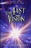 The Last Vision: Book Four of the Star Valley Saga 1304792803 Book Cover