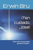 ¡Ten cuidado, José!: Sobre toda cosa guardada, guarda tu corazón… B0988Y39RT Book Cover