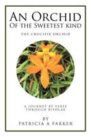 An Orchid of the Sweetest Kind: A Journey by Verse Through Bipolar 1479745529 Book Cover