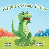 The Not So Scary T-Rex 1962725367 Book Cover