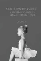 Mindful Dancers Journey: Supporting Your Child's Growth Through Dance B0DVNM2BPN Book Cover