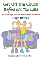 Get off the couch, before it's too late!: All the Whys and Wherefores of Exercise 173996599X Book Cover