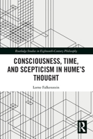 Consciousness, Time, and Scepticism in Hume’s Thought (Routledge Studies in Eighteenth-Century Philosophy) 1032677899 Book Cover