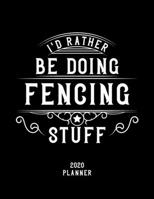 I'd Rather Be Doing Fencing Stuff 2020 Planner: Fencing Fan 2020 Planner, Funny Design, 2020 Planner for Fencing Lover, Christmas Gift for Fencing Lover 1678629448 Book Cover