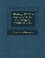 History of the Romans Under the Empire, Volumes 3-4 1286932416 Book Cover