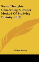 Some Thoughts Concerning a Proper Method of Studying Divinity 1104468514 Book Cover