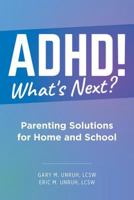 ADHD! What's Next?: Parenting Solutions for Home and School 0982420420 Book Cover