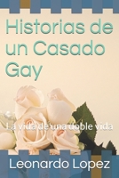 Historias de un Casado Gay: La vida de una doble vida (Spanish Edition) 1976740339 Book Cover