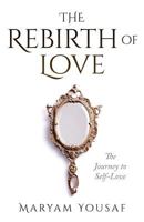 The Rebirth of Love: The Journey to Self-Love 0993407811 Book Cover