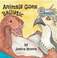 Animals Gone Ballistic 1946775878 Book Cover