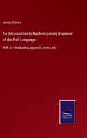 An Introduction to Kachchayana's Grammar of the Pali Language: With an introduction, appendix, notes, etc. 3375007922 Book Cover